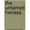 The Untamed Heiress by Julia Justiss