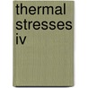 Thermal Stresses Iv door Richard B. Hetnarski