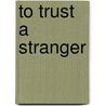 To Trust a Stranger door Lynn Bulock