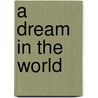 A Dream in the World door Robin Van Loben