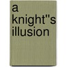 A Knight''s Illusion door Melissa Wathington