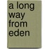 A Long Way From Eden