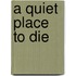 A Quiet Place To Die