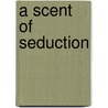 A Scent of Seduction door Collins Colleen