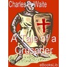 A Tale of a Crusader by Charles E. Waite