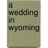 A Wedding in Wyoming by Deb Kastner
