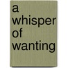 A Whisper of Wanting door Jamie Sobrato
