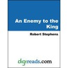 An Enemy to the King by Robert Stephens