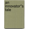 An Innovator''s Tale door Craig R. Hickman