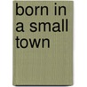 Born in a Small Town by Judith Bowen