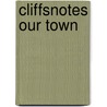 CliffsNotes Our Town by Thornton Wilder