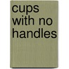 Cups with No Handles door Carolyn Landon