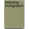 Debating Immigration door Onbekend