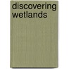 Discovering Wetlands by Janey Levy