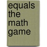 Equals The Math Game by Unknown