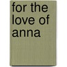 For the Love of Anna by James Lawless