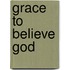 Grace to Believe God