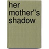 Her Mother''s Shadow by Dianne Chamberlain