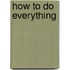 How to Do Everything
