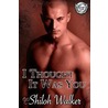 I Thought It Was You by Shiloh Walker