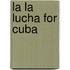La La Lucha for Cuba