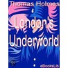 London''s Underworld door Thomas Holmes