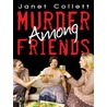 Murder Among Friends by Janet Collett