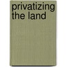 Privatizing the Land door Ivan Szelenyi