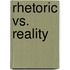 Rhetoric vs. Reality