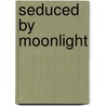 Seduced by Moonlight by Janice Sims