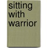 Sitting with Warrior door Carl Hitchens