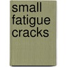 Small Fatigue Cracks by Engineering Foundation