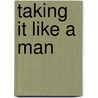 Taking It Like a Man by David Savran