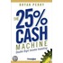 The 25% Cash Machine