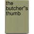 The Butcher''s Thumb