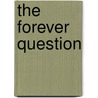 The Forever Question door Tonis F.V. Kasvand