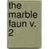 The Marble Faun V. 2
