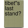 Tibet''s Last Stand? door Warren W. Smith