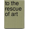 To the Rescue of Art door Rudolf Arnheim