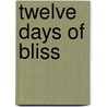 Twelve Days of Bliss door Monica Robinson