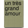Un très grand amour by Franz-Olivier Giesbert