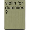 Violin For Dummies ? door Katharine Rapoport