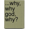 ...why, why God, why? door Robert Lee Harris