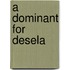 A Dominant for Desela