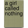 A Girl Called Nothing door Elizabeth Anne Biddle