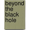 Beyond the Black Hole door Blake A. Hoena