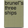 Brunel''s Three Ships door Muriel Miller