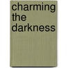 Charming the Darkness by Shiela Stewart