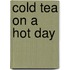 Cold Tea on a Hot Day