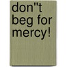 Don''t Beg For Mercy! door Robert Ginsberg